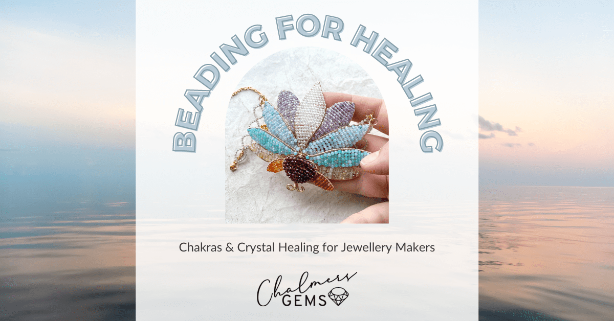 Beading for Healing - Chakras & Crystal Healing for Jewellery Makers
