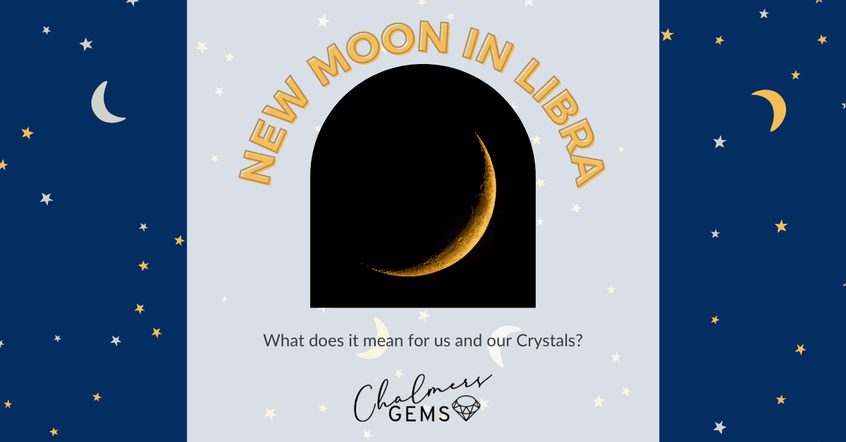 New Moon in Libra - What does it mean for us and our Crystals